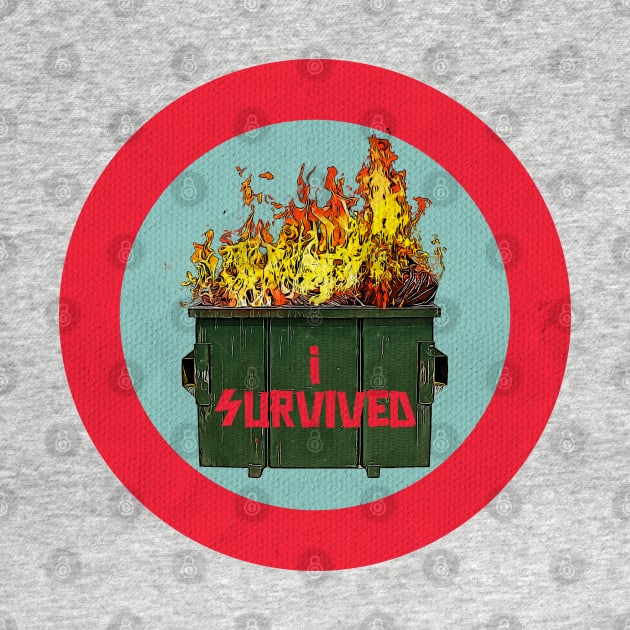 I survived the dumpster fire by creativespero